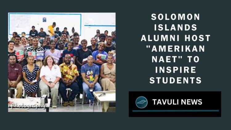 Solomon Islands Alumni Host "Amerikan Naet" to Inspire Students